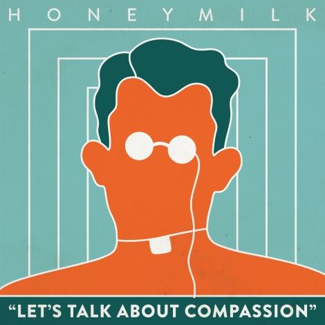 HONEYMILK Let's Talk About Compassion